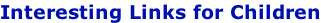 Interesting Links for Children